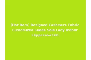 [Hot Item] Designed Cashmere Fabric Customized Suede Sole Lady Indoor Slippers 