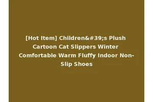 [Hot Item] Children's Plush Cartoon Cat Slippers Winter Comfortable Warm Fluffy Indoor Non-Slip Shoes