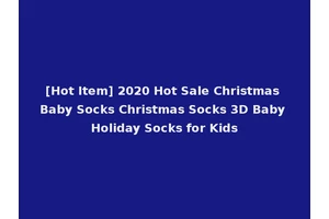 [Hot Item] 2020 Hot Sale Christmas Baby Socks Christmas Socks 3D Baby Holiday Socks for Kids