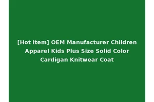[Hot Item] OEM Manufacturer Children Apparel Kids Plus Size Solid Color Cardigan Knitwear Coat