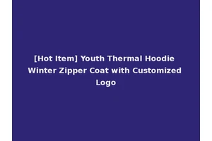 [Hot Item] Youth Thermal Hoodie Winter Zipper Coat with Customized Logo