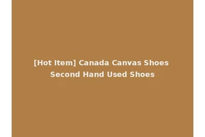 [Hot Item] Canada Canvas Shoes Second Hand Used Shoes