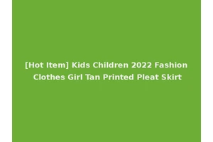 [Hot Item] Kids Children 2022 Fashion Clothes Girl Tan Printed Pleat Skirt