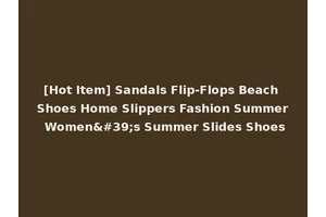 [Hot Item] Sandals Flip-Flops Beach Shoes Home Slippers Fashion Summer Women's Summer Slides Shoes