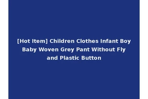 [Hot Item] Children Clothes Infant Boy Baby Woven Grey Pant Without Fly and Plastic Button