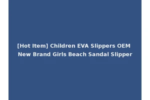 [Hot Item] Children EVA Slippers OEM New Brand Girls Beach Sandal Slipper