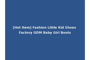 [Hot Item] Fashion Little Kid Shoes Factory ODM Baby Girl Boots