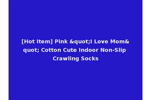 [Hot Item] Pink "I Love Mom" Cotton Cute Indoor Non-Slip Crawling Socks