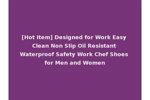 [Hot Item] Designed for Work Easy Clean Non Slip Oil Resistant Waterproof Safety Work Chef Shoes for Men and Women