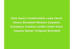 [Hot Item] Comfortable Lady Stock Shoes Branded Women Zapatos Europeos Usados Ladies Used Shoe Sepatu Bekas Original Branded