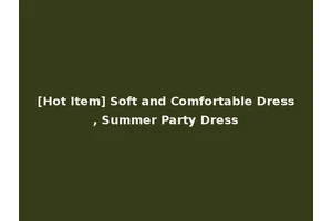 [Hot Item] Soft and Comfortable Dress, Summer Party Dress