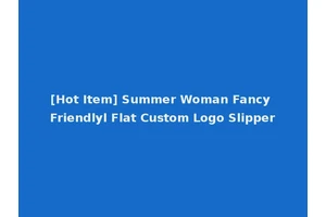 [Hot Item] Summer Woman Fancy Friendlyl Flat Custom Logo Slipper