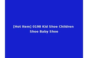 [Hot Item] 0198 Kid Shoe Children Shoe Baby Shoe