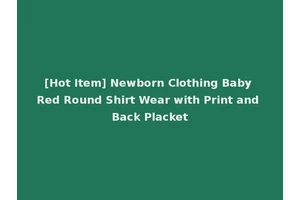 [Hot Item] Newborn Clothing Baby Red Round Shirt Wear with Print and Back Placket