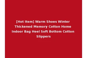 [Hot Item] Warm Shoes Winter Thickened Memory Cotton Home Indoor Bag Heel Soft Bottom Cotton Slippers