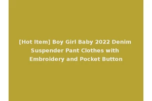 [Hot Item] Boy Girl Baby 2022 Denim Suspender Pant Clothes with Embroidery and Pocket Button
