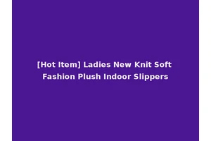 [Hot Item] Ladies New Knit Soft Fashion Plush Indoor Slippers
