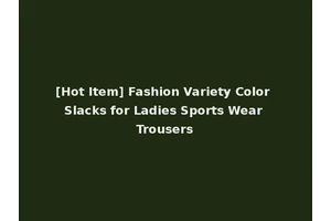[Hot Item] Fashion Variety Color Slacks for Ladies Sports Wear Trousers