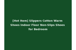 [Hot Item] Slippers Cotton Warm Shoes Indoor Floor Non-Slips Shoes for Bedroom