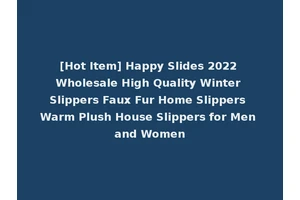 [Hot Item] Happy Slides 2022 Wholesale High Quality Winter Slippers Faux Fur Home Slippers Warm Plush House Slippers for Men and Women
