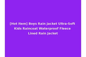 [Hot Item] Boys Rain Jacket Ultra-Soft Kids Raincoat Waterproof Fleece Lined Rain Jacket