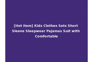 [Hot Item] Kids Clothes Sets Short Sleeve Sleepwear Pajamas Suit with Comfortable