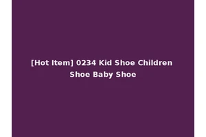 [Hot Item] 0234 Kid Shoe Children Shoe Baby Shoe