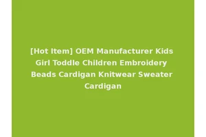 [Hot Item] OEM Manufacturer Kids Girl Toddle Children Embroidery Beads Cardigan Knitwear Sweater Cardigan