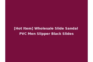 [Hot Item] Wholesale Slide Sandal PVC Men Slipper Black Slides
