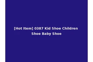 [Hot Item] 0387 Kid Shoe Children Shoe Baby Shoe