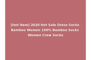[Hot Item] 2020 Hot Sale Dress Socks Bamboo Women 100% Bamboo Socks Women Crew Socks