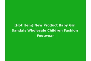 [Hot Item] New Product Baby Girl Sandals Wholesale Children Fashion Footwear