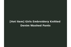 [Hot Item] Girls Embroidery Knitted Denim Washed Pants