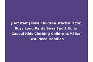 [Hot Item] New Children Tracksuit for Boys Long Pants Boys Sport Suits Casual Kids Clothing Children's Two-Piece Hoodies