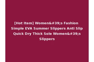 [Hot Item] Women's Fashion Simple EVA Summer Slippers Anti Slip Quick Dry Thick Sole Women's Slippers