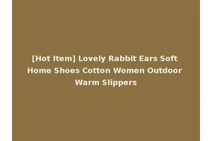 [Hot Item] Lovely Rabbit Ears Soft Home Shoes Cotton Women Outdoor Warm Slippers