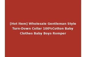 [Hot Item] Wholesale Gentleman Style Turn-Down Collar 100%Cotton Baby Clothes Baby Boys Romper