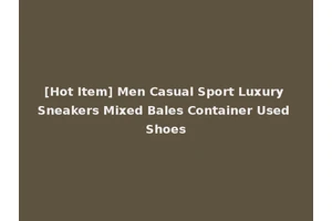 [Hot Item] Men Casual Sport Luxury Sneakers Mixed Bales Container Used Shoes