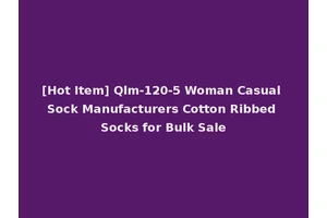 [Hot Item] Qlm-120-5 Woman Casual Sock Manufacturers Cotton Ribbed Socks for Bulk Sale