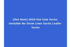 [Hot Item] 2020 Hot Sale Socks Invisible No Show Liner Socks Loafer Socks