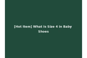 [Hot Item] What Is Size 4 in Baby Shoes