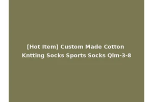[Hot Item] Custom Made Cotton Kntting Socks Sports Socks Qlm-3-8