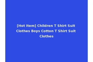 [Hot Item] Children T Shirt Suit Clothes Boys Cotton T Shirt Suit Clothes