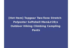 [Hot Item] Topgear Two-Tone Stretch Polyester Softshell Men's Outdoor Hiking Climbing Campling Pants