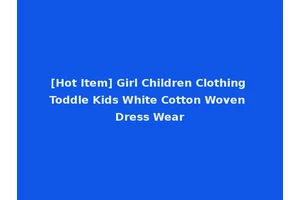 [Hot Item] Girl Children Clothing Toddle Kids White Cotton Woven Dress Wear