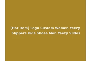 [Hot Item] Logo Custom Women Yeezy Slippers Kids Shoes Men Yeezy Slides