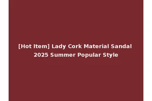 [Hot Item] Lady Cork Material Sandal 2025 Summer Popular Style