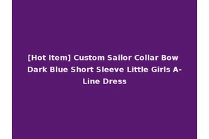 [Hot Item] Custom Sailor Collar Bow Dark Blue Short Sleeve Little Girls A-Line Dress