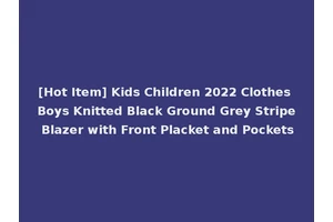 [Hot Item] Kids Children 2022 Clothes Boys Knitted Black Ground Grey Stripe Blazer with Front Placket and Pockets
