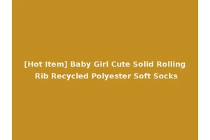 [Hot Item] Baby Girl Cute Solid Rolling Rib Recycled Polyester Soft Socks
